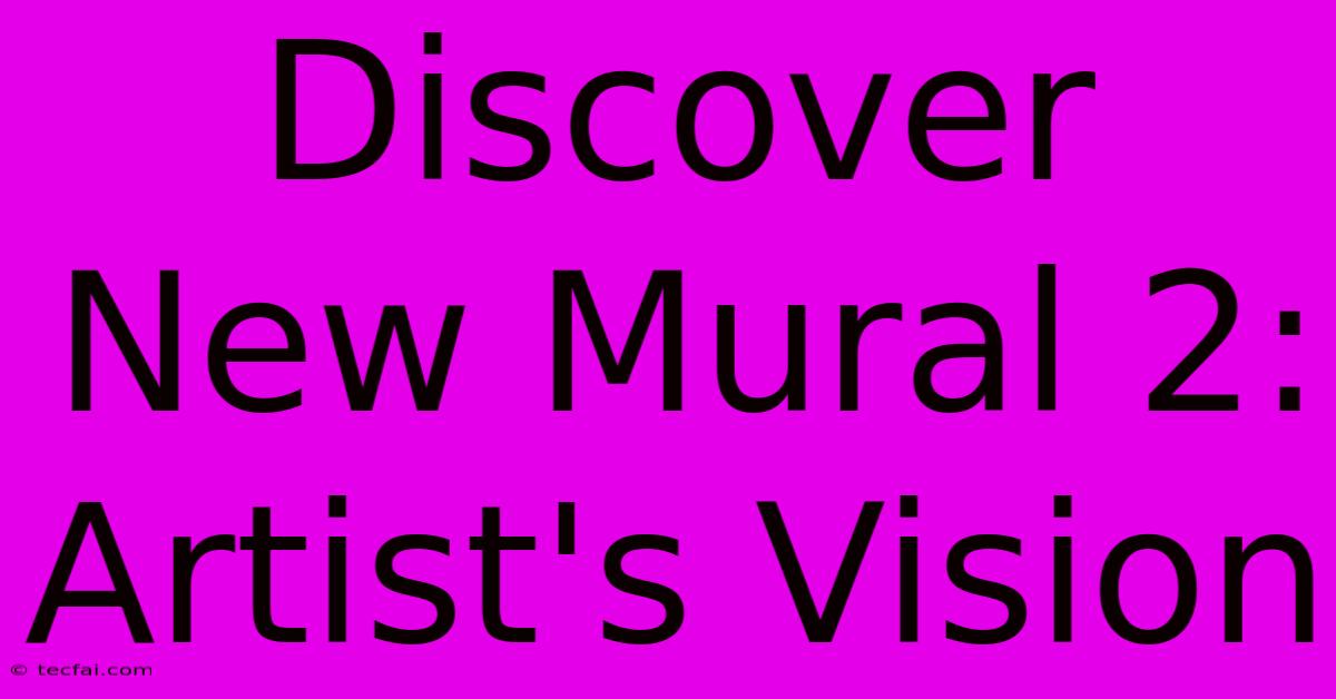 Discover New Mural 2: Artist's Vision