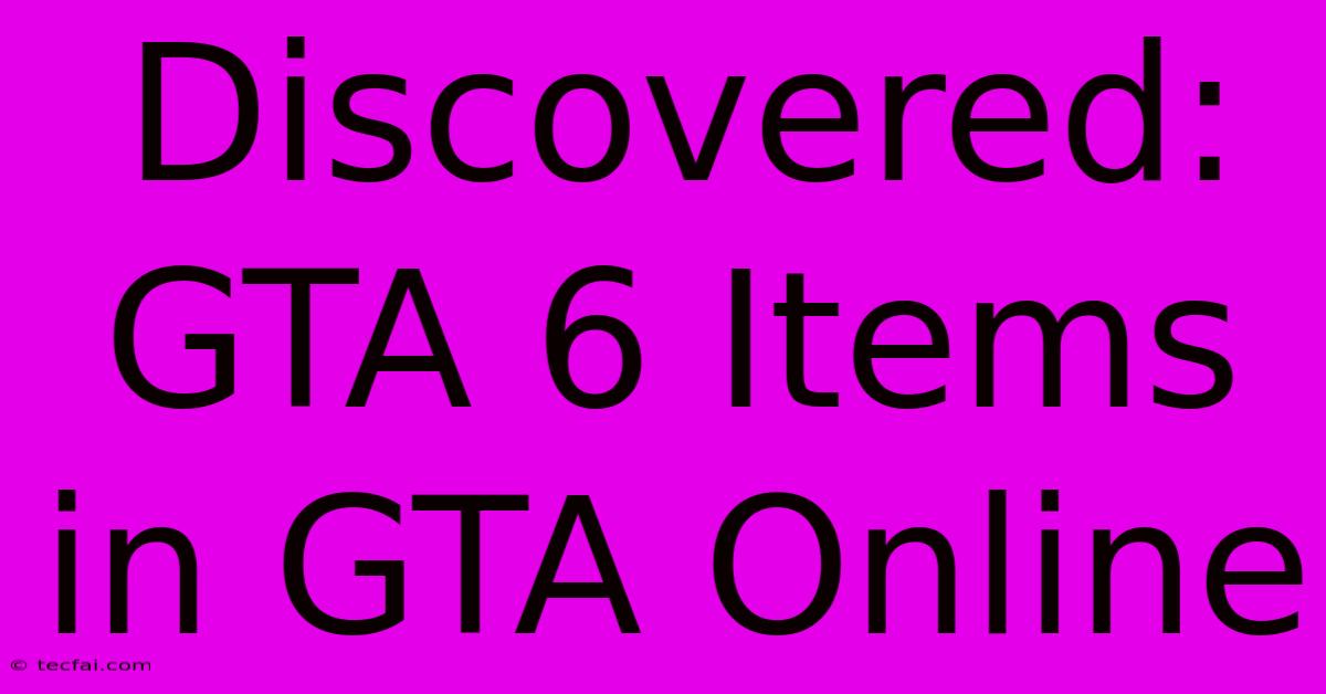 Discovered: GTA 6 Items In GTA Online