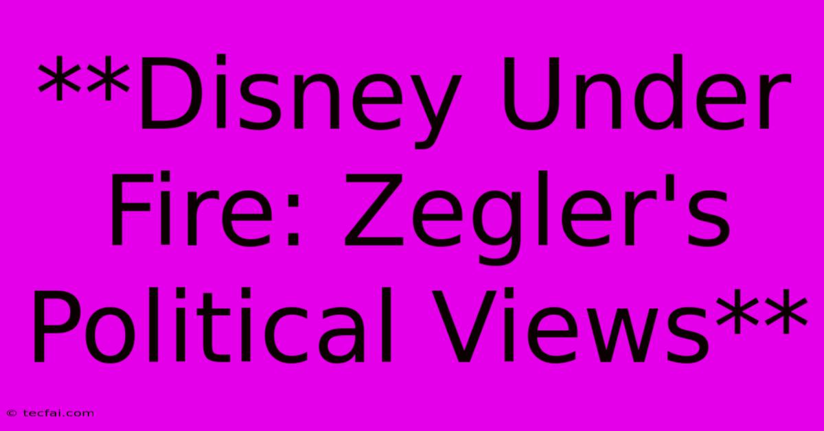 **Disney Under Fire: Zegler's Political Views** 