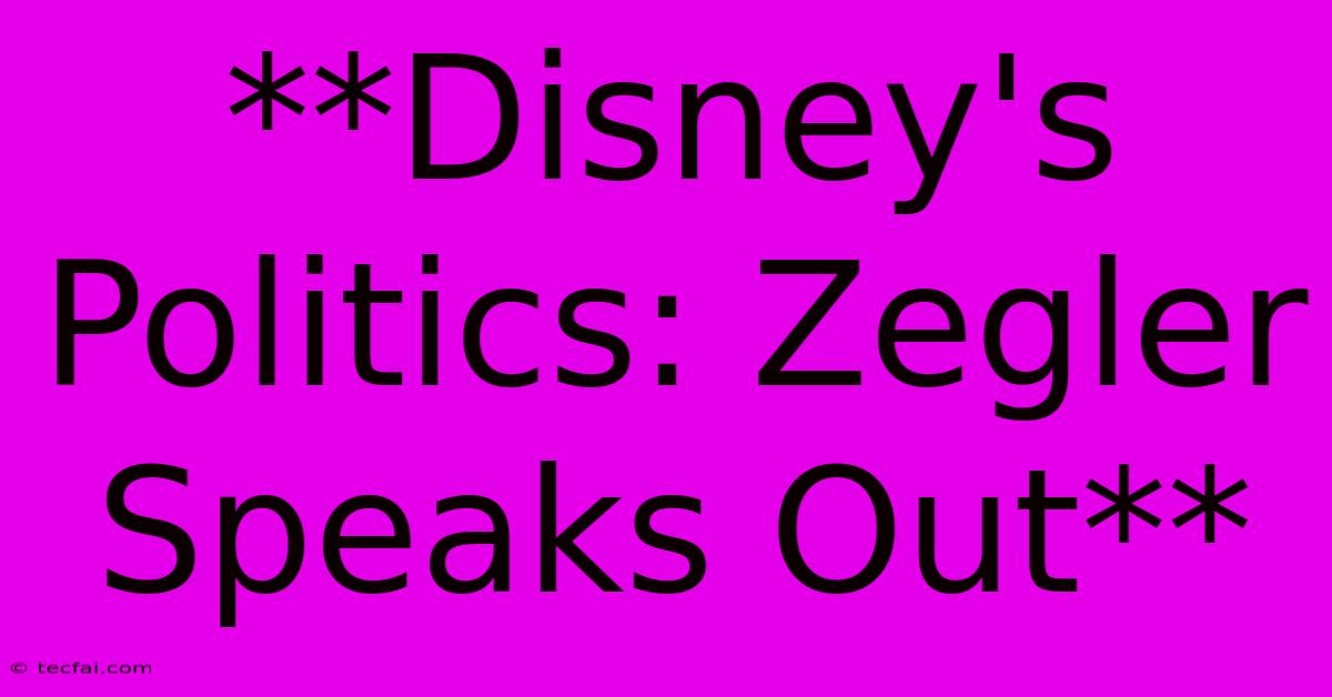 **Disney's Politics: Zegler Speaks Out**