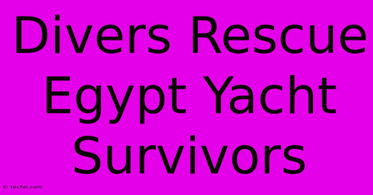 Divers Rescue Egypt Yacht Survivors