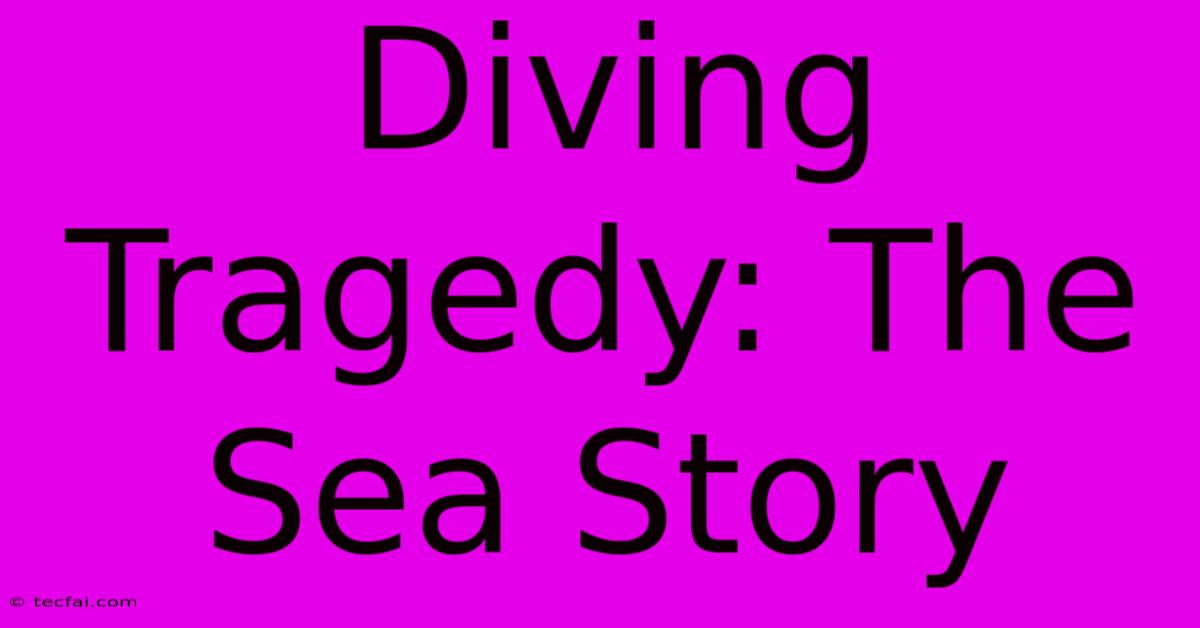 Diving Tragedy: The Sea Story