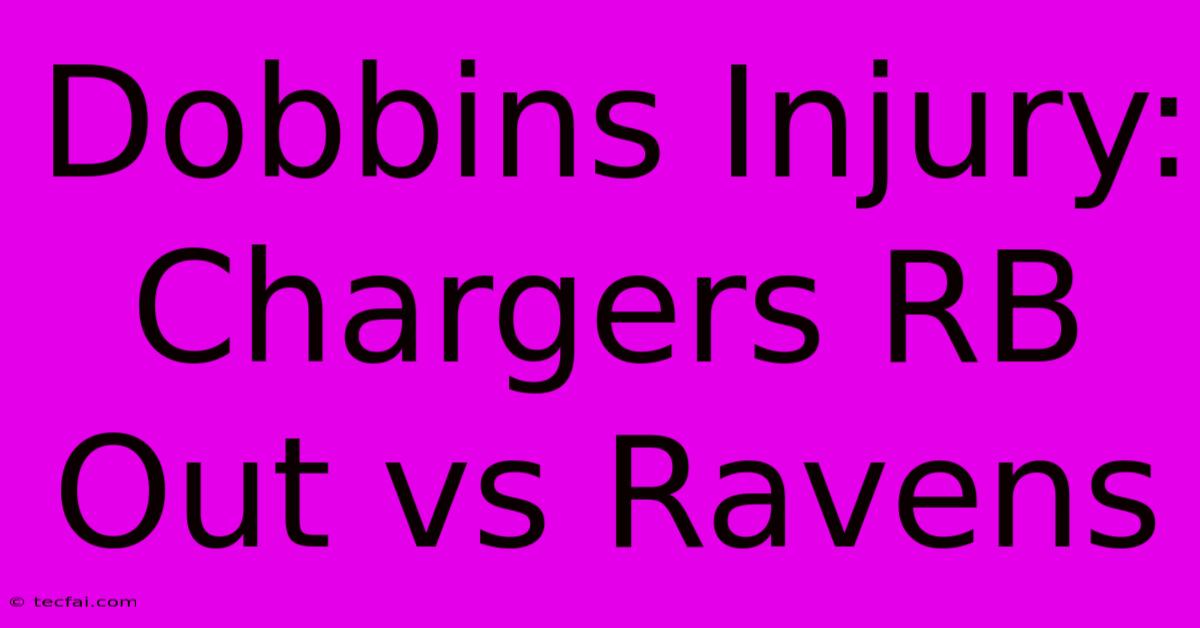 Dobbins Injury: Chargers RB Out Vs Ravens