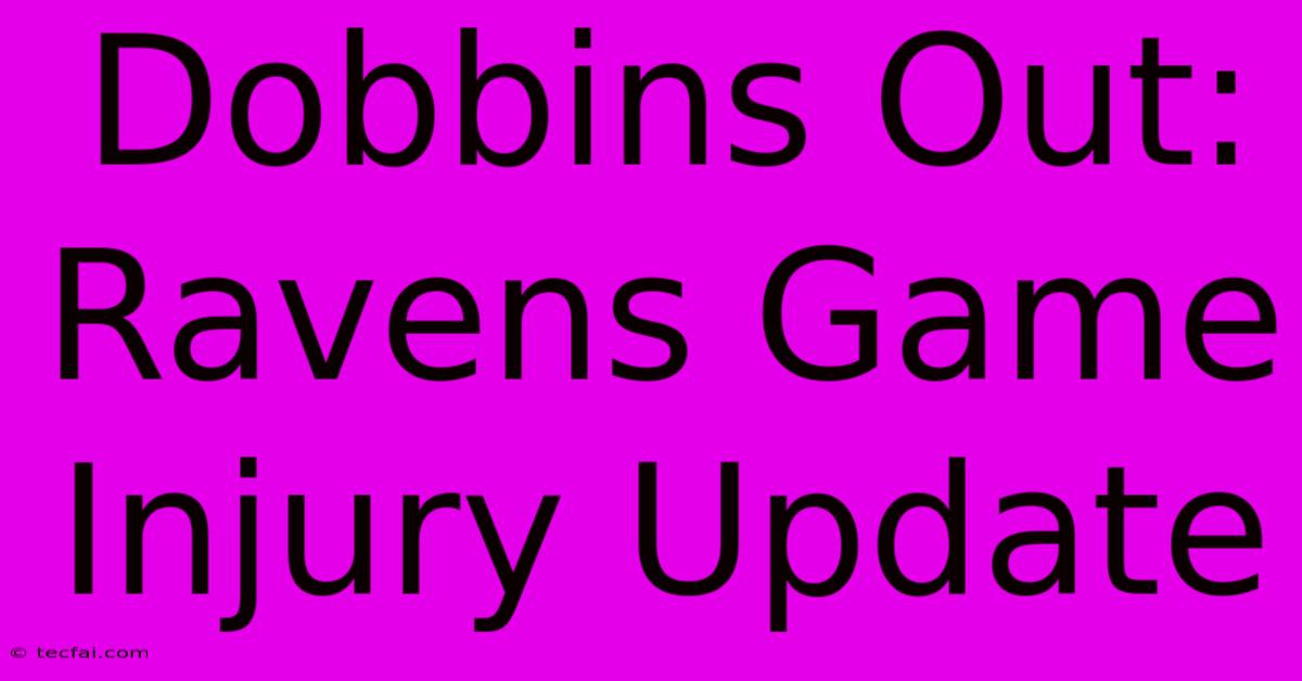 Dobbins Out: Ravens Game Injury Update