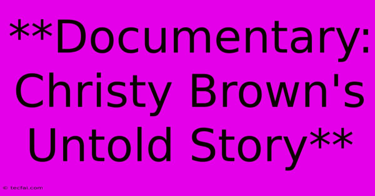 **Documentary: Christy Brown's Untold Story**