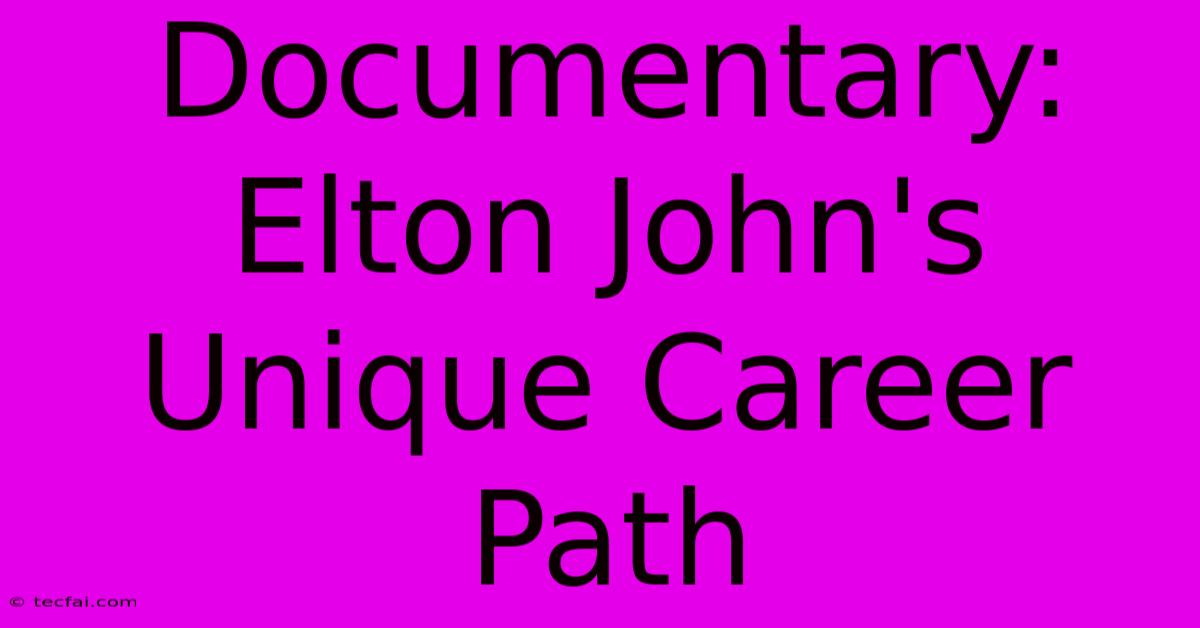 Documentary: Elton John's Unique Career Path 