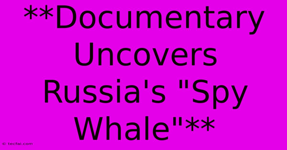 **Documentary Uncovers Russia's 