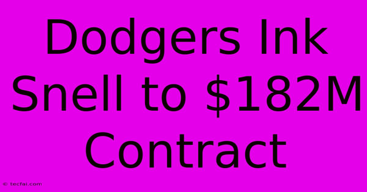 Dodgers Ink Snell To $182M Contract