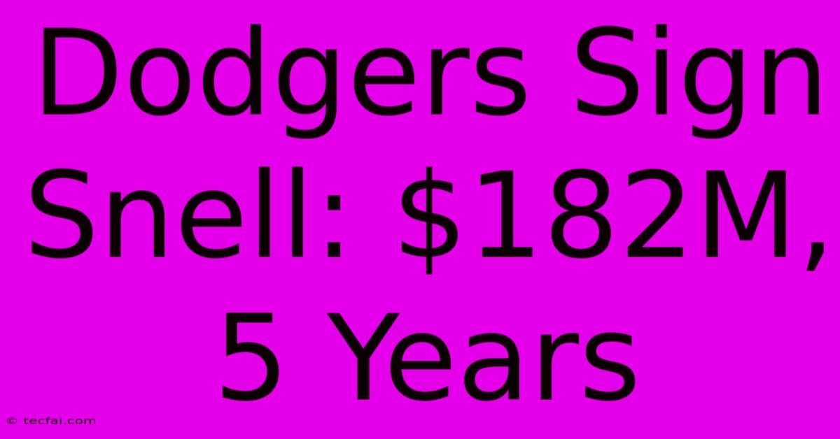 Dodgers Sign Snell: $182M, 5 Years