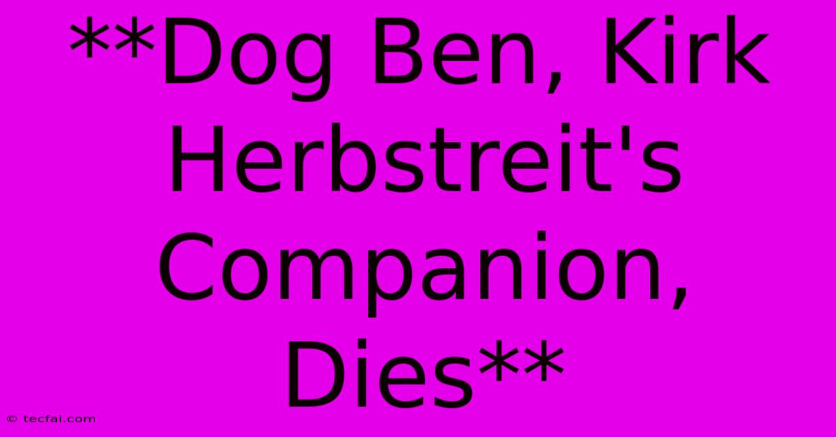 **Dog Ben, Kirk Herbstreit's Companion, Dies** 