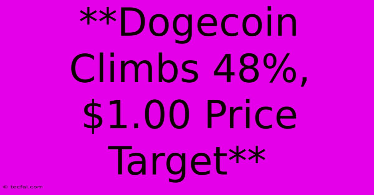 **Dogecoin Climbs 48%, $1.00 Price Target**