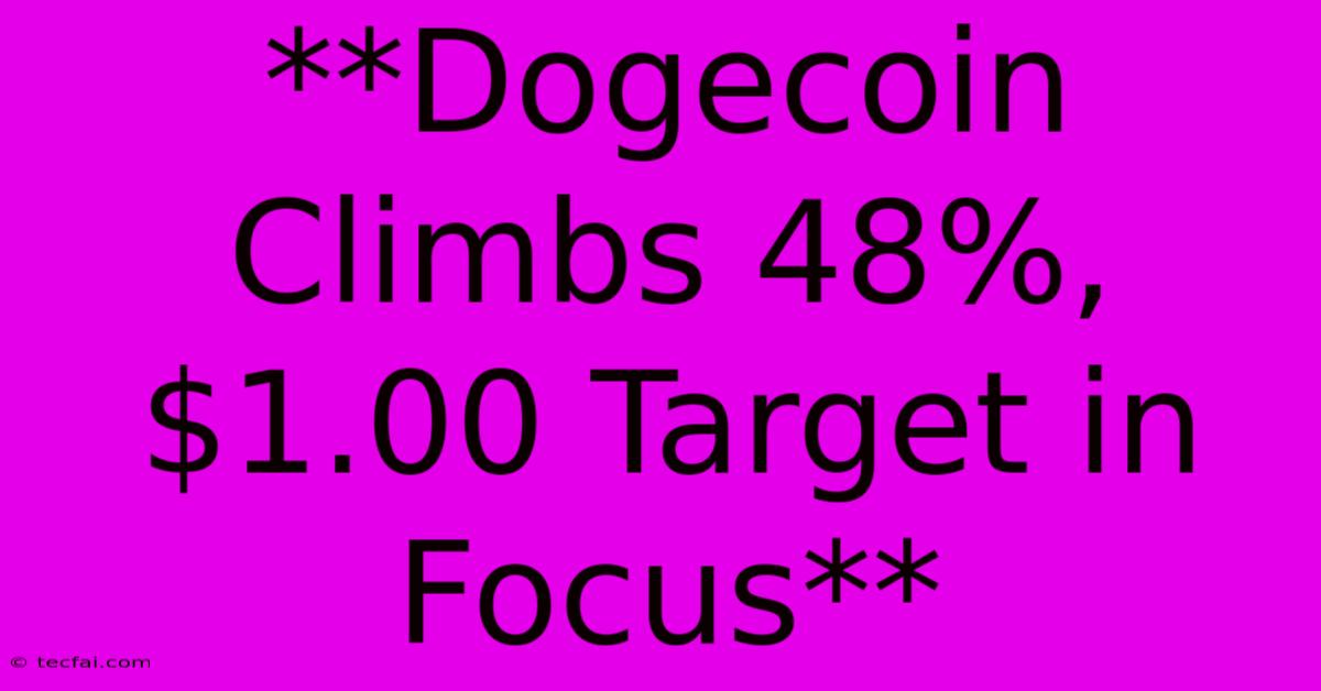 **Dogecoin Climbs 48%, $1.00 Target In Focus** 