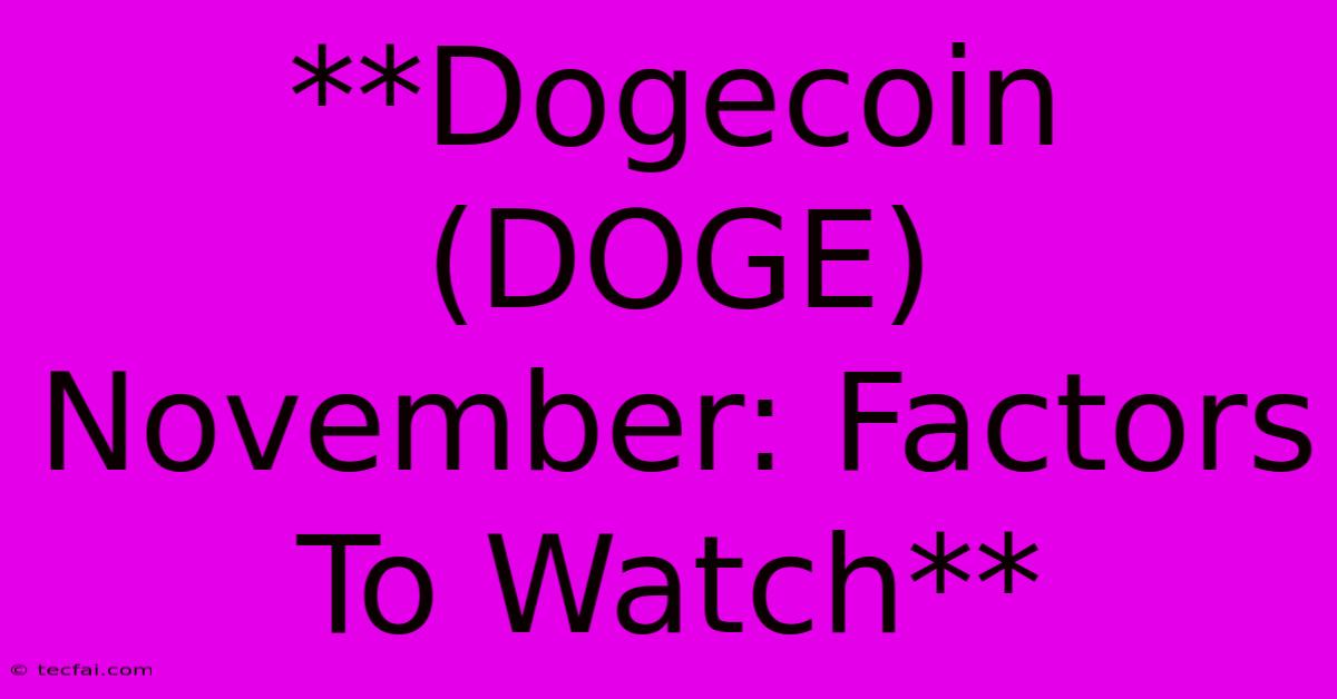 **Dogecoin (DOGE) November: Factors To Watch** 