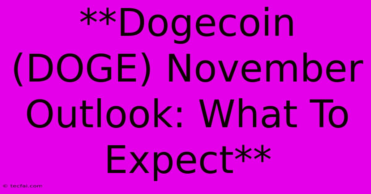 **Dogecoin (DOGE) November Outlook: What To Expect**