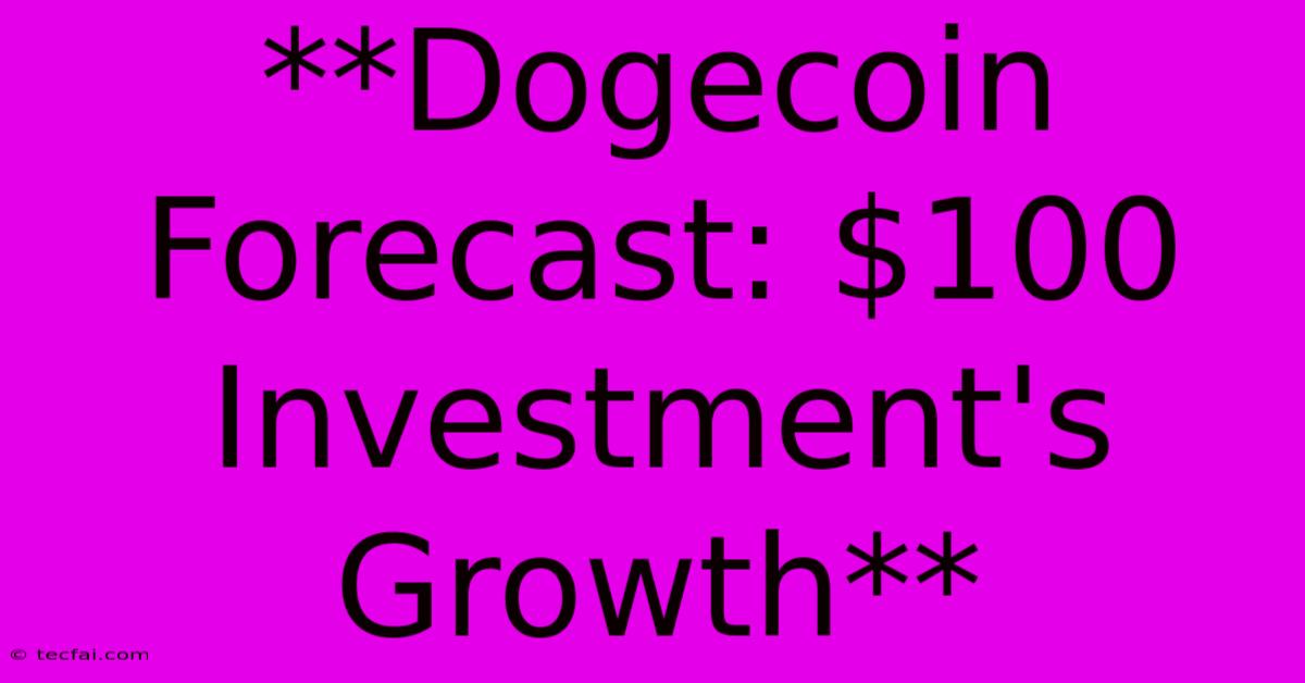 **Dogecoin Forecast: $100 Investment's Growth**