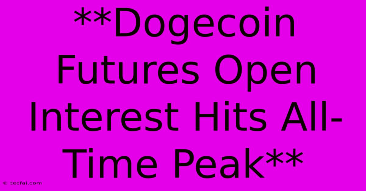 **Dogecoin Futures Open Interest Hits All-Time Peak** 