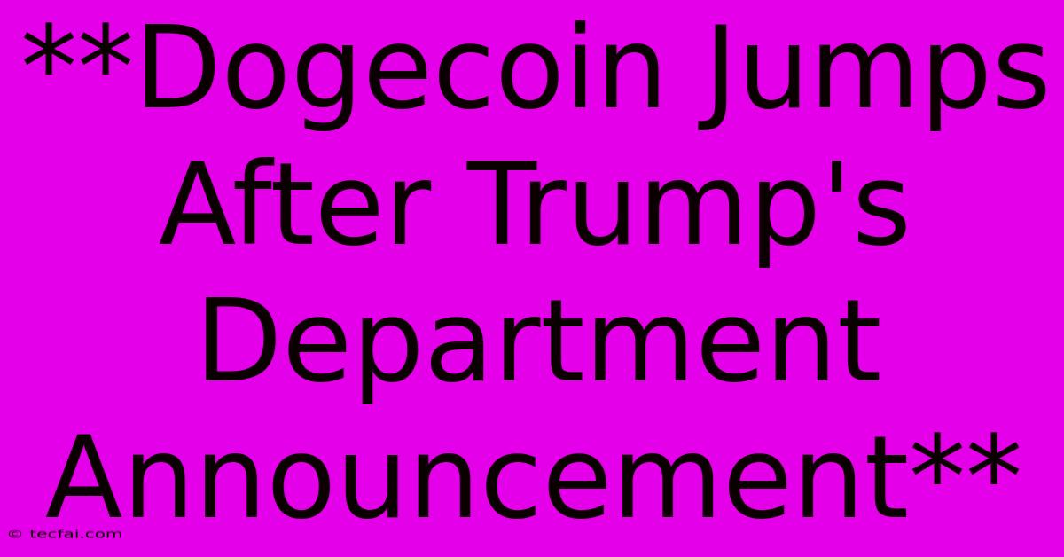 **Dogecoin Jumps After Trump's Department Announcement**