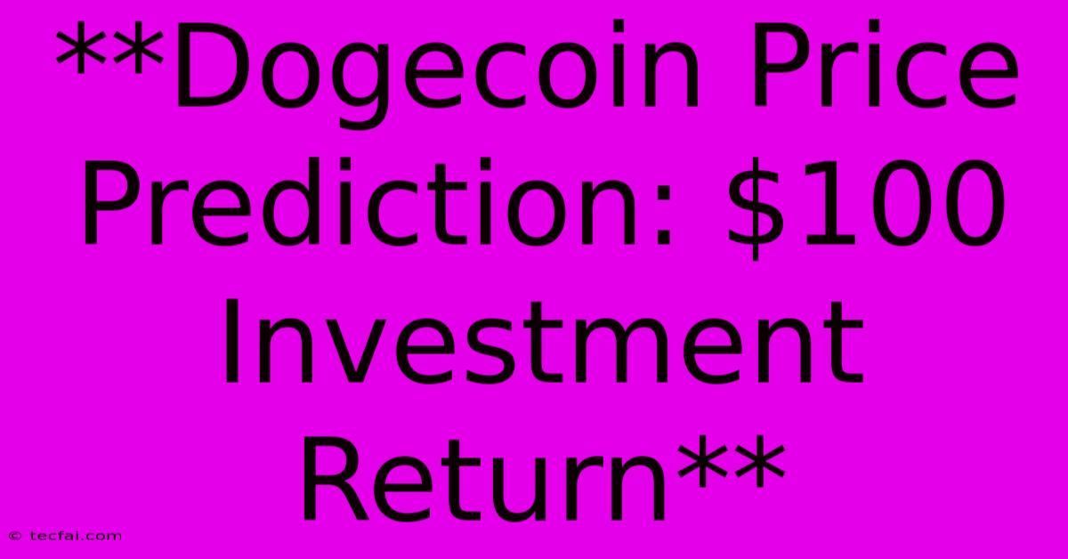 **Dogecoin Price Prediction: $100 Investment Return** 