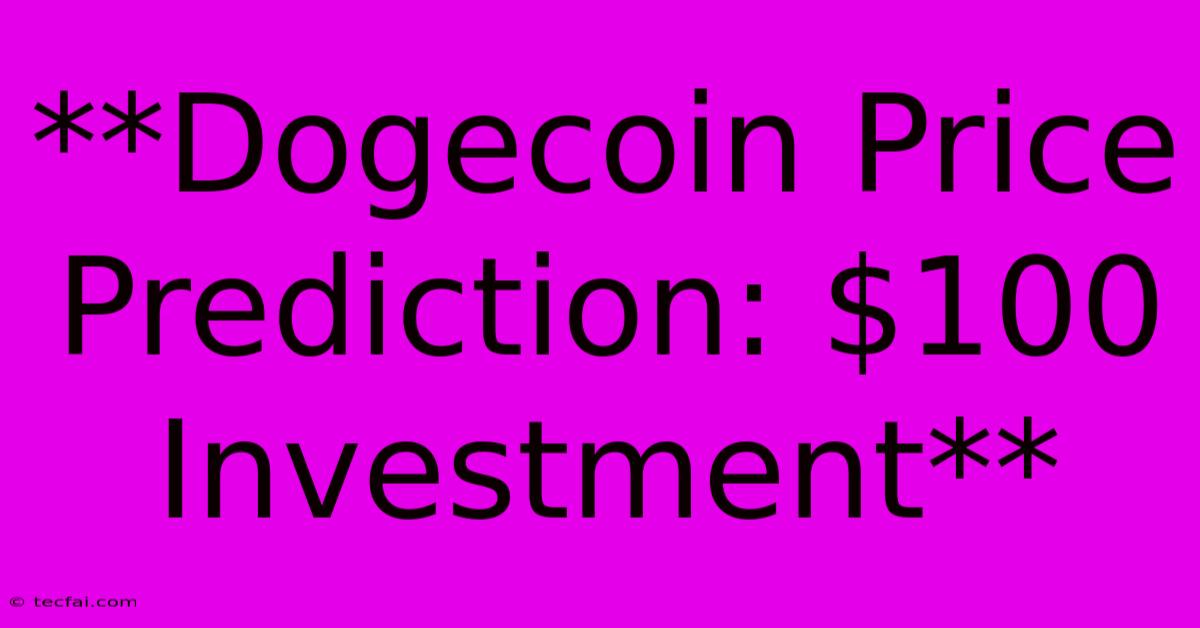 **Dogecoin Price Prediction: $100 Investment**