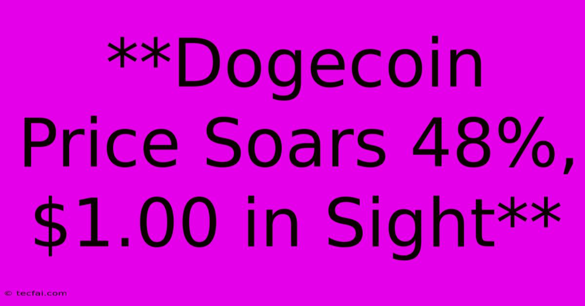 **Dogecoin Price Soars 48%, $1.00 In Sight**