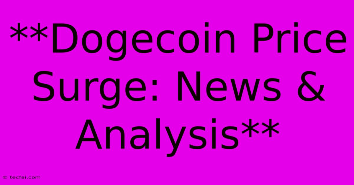 **Dogecoin Price Surge: News & Analysis**