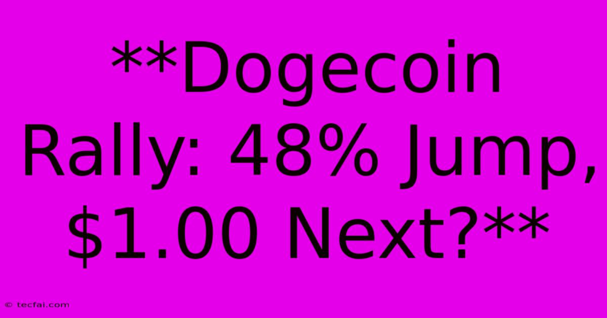 **Dogecoin Rally: 48% Jump, $1.00 Next?**