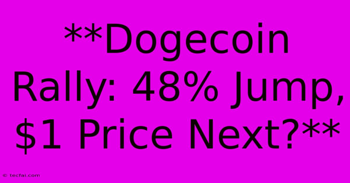 **Dogecoin Rally: 48% Jump, $1 Price Next?**