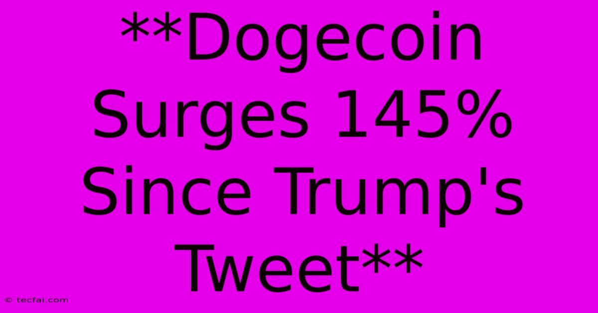 **Dogecoin Surges 145% Since Trump's Tweet**