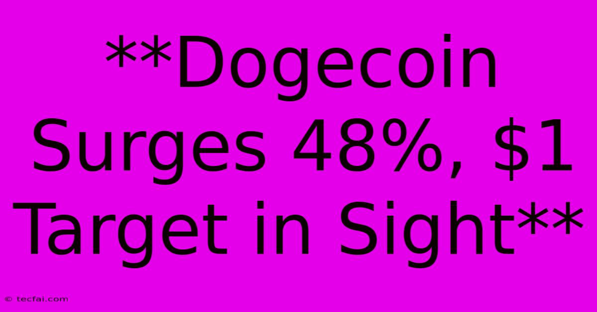 **Dogecoin Surges 48%, $1 Target In Sight**