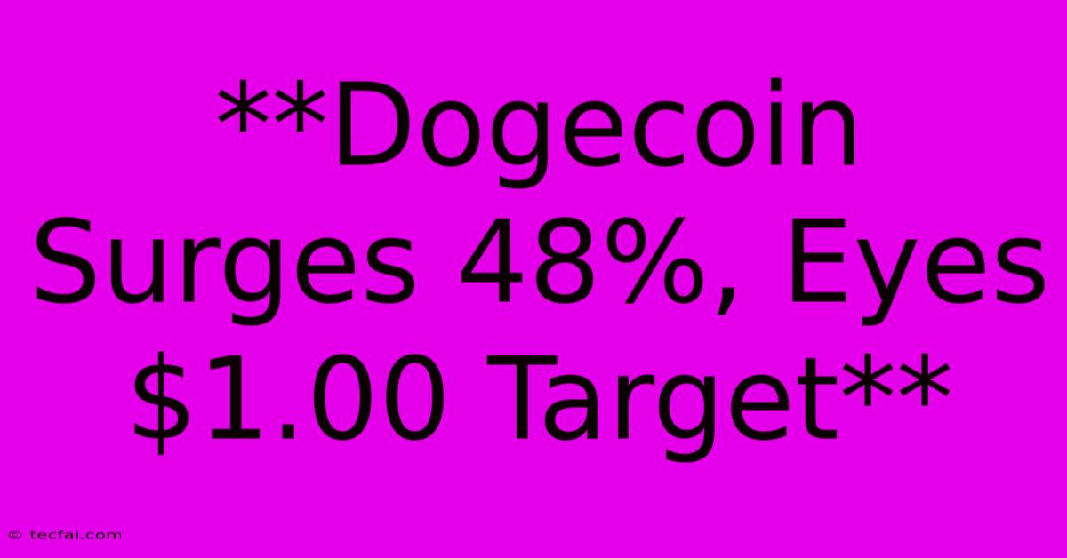 **Dogecoin Surges 48%, Eyes $1.00 Target**