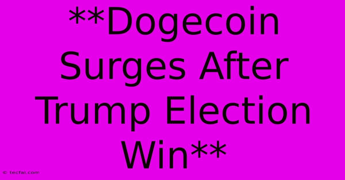 **Dogecoin Surges After Trump Election Win**