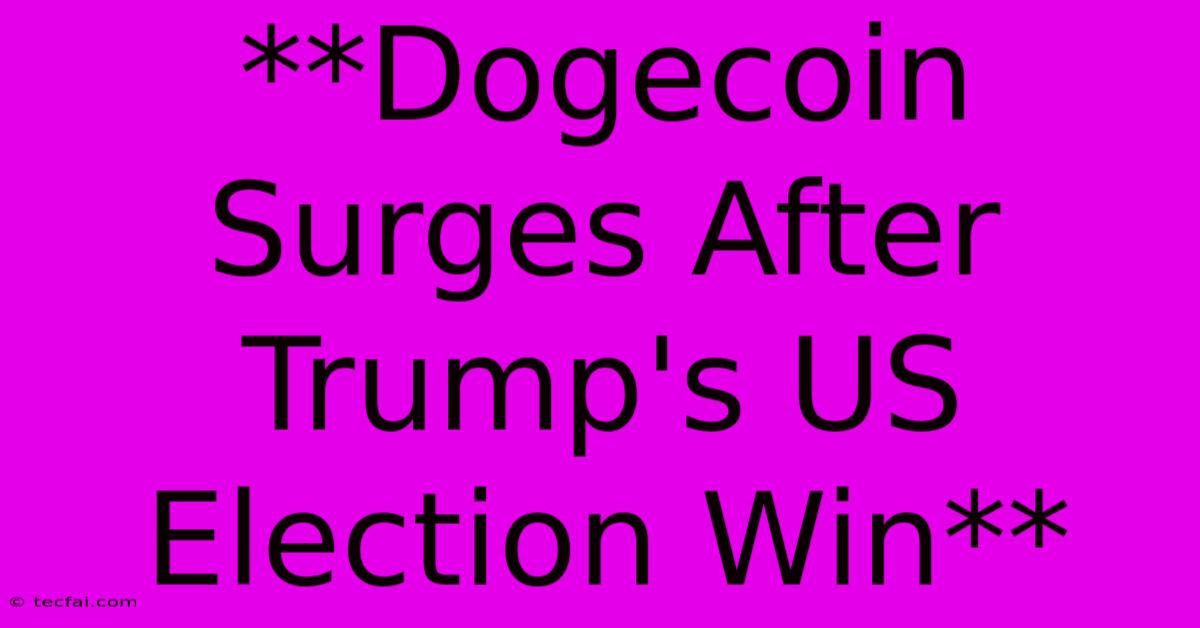 **Dogecoin Surges After Trump's US Election Win** 