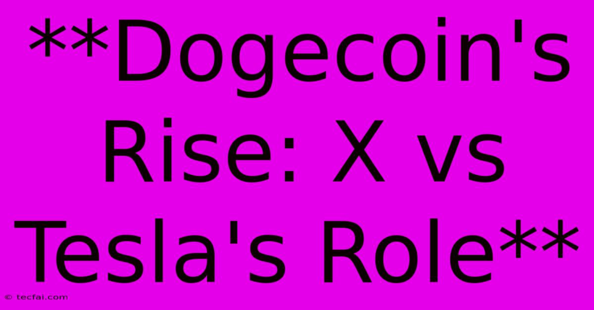 **Dogecoin's Rise: X Vs Tesla's Role**