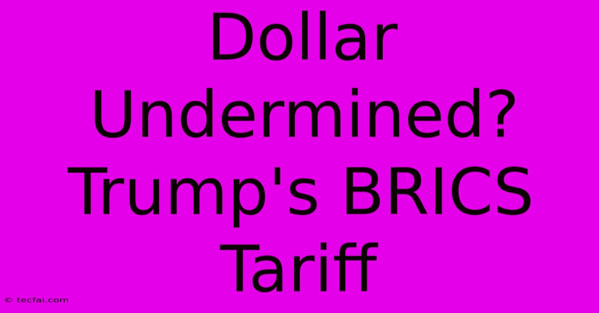 Dollar Undermined? Trump's BRICS Tariff