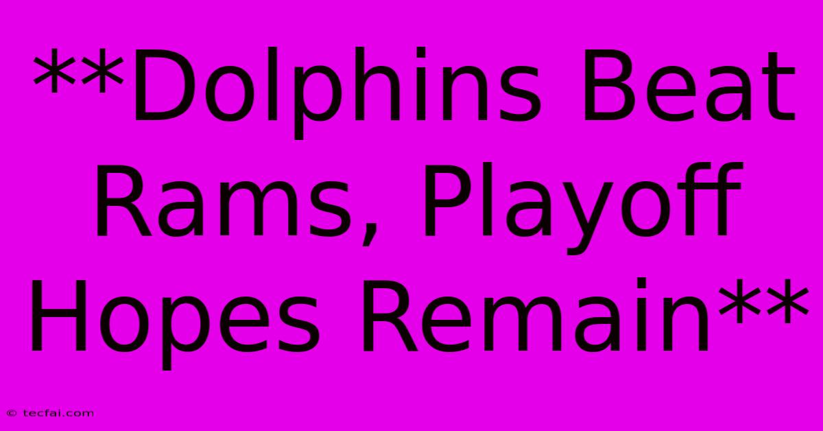 **Dolphins Beat Rams, Playoff Hopes Remain**