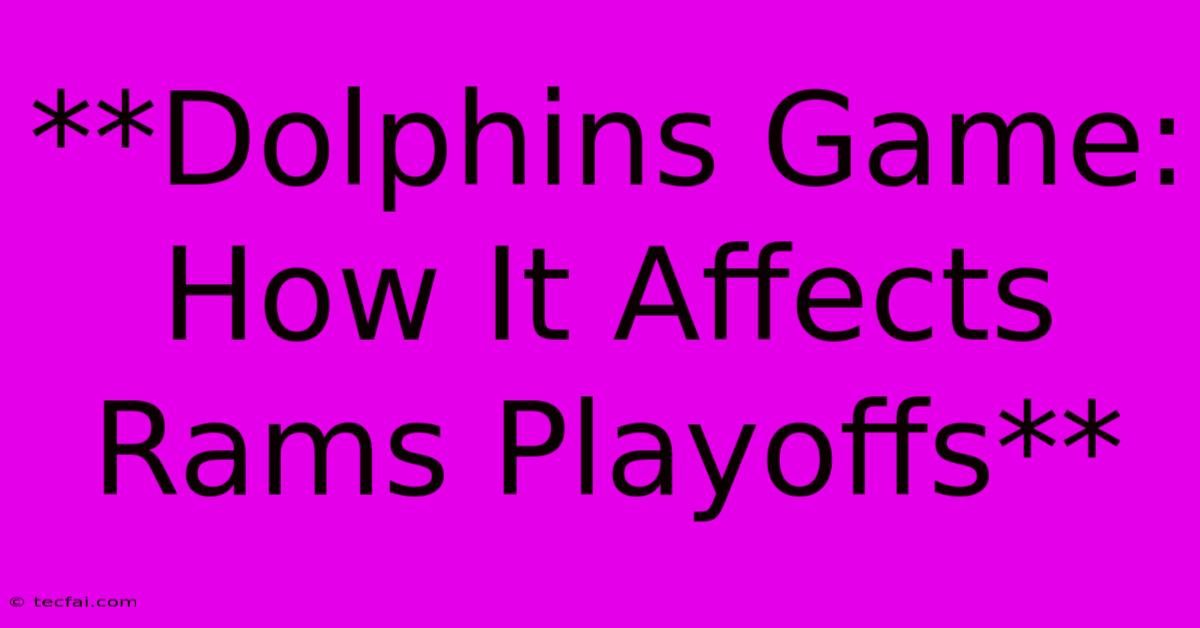 **Dolphins Game: How It Affects Rams Playoffs**