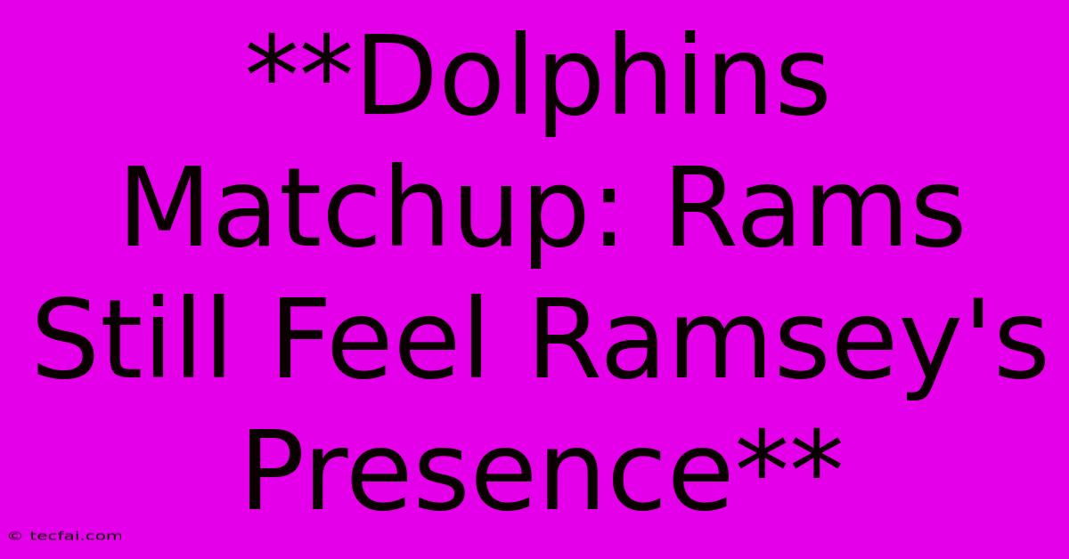 **Dolphins Matchup: Rams Still Feel Ramsey's Presence** 