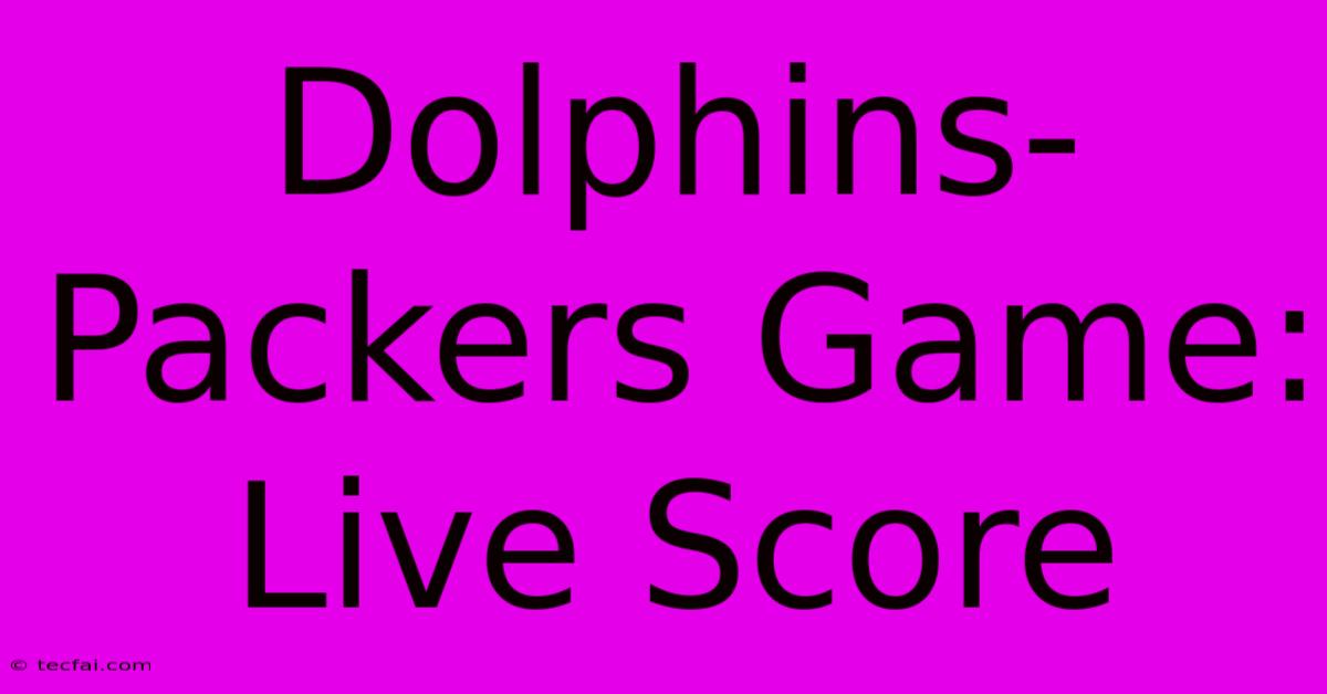 Dolphins-Packers Game: Live Score