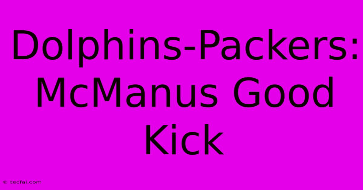 Dolphins-Packers: McManus Good Kick