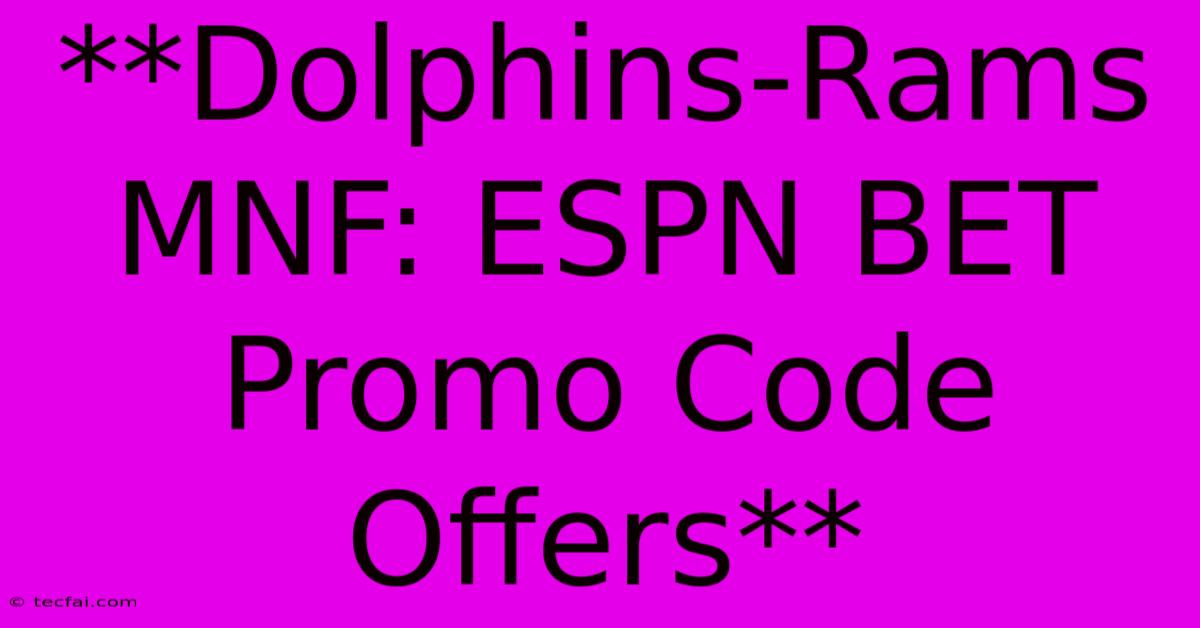 **Dolphins-Rams MNF: ESPN BET Promo Code Offers**