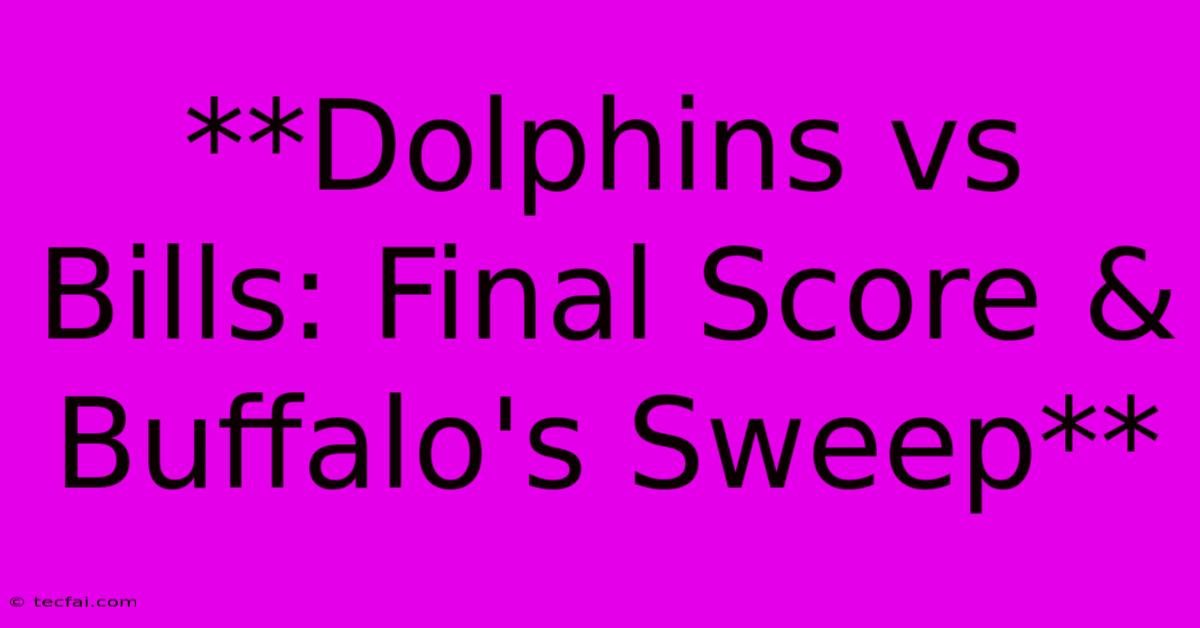 **Dolphins Vs Bills: Final Score & Buffalo's Sweep**