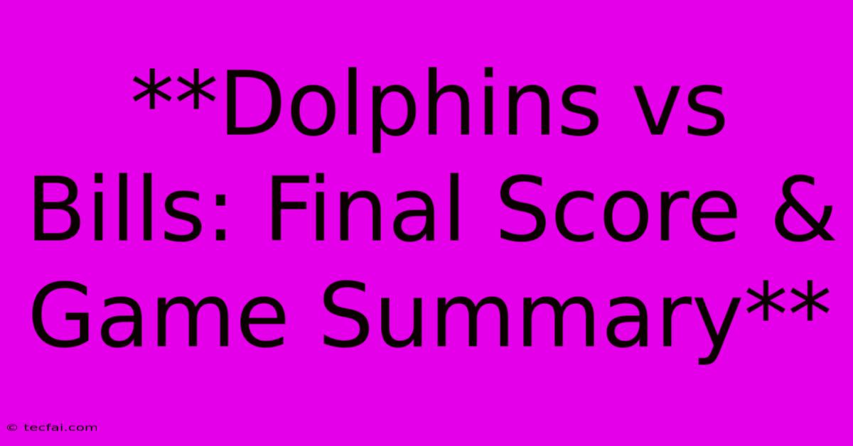 **Dolphins Vs Bills: Final Score & Game Summary** 