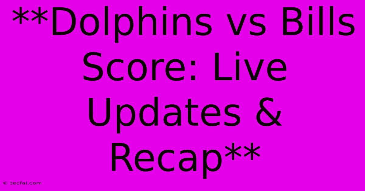 **Dolphins Vs Bills Score: Live Updates & Recap** 