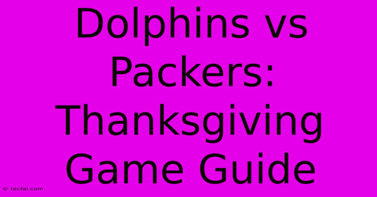 Dolphins Vs Packers: Thanksgiving Game Guide