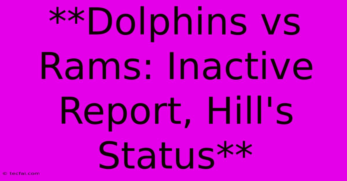 **Dolphins Vs Rams: Inactive Report, Hill's Status** 