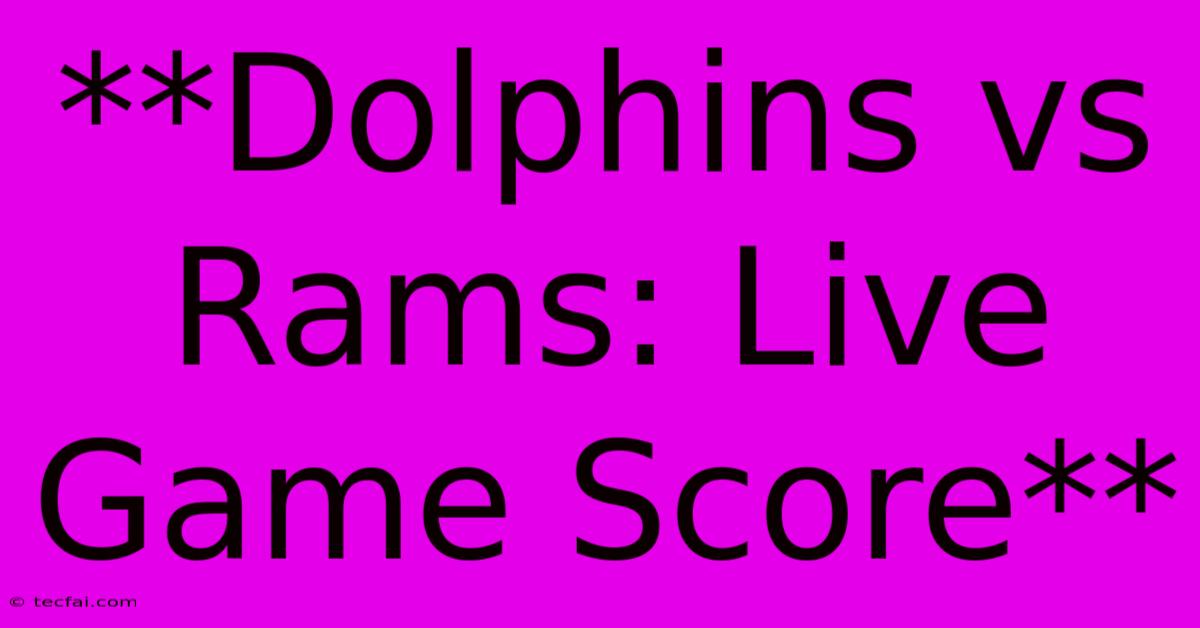 **Dolphins Vs Rams: Live Game Score**