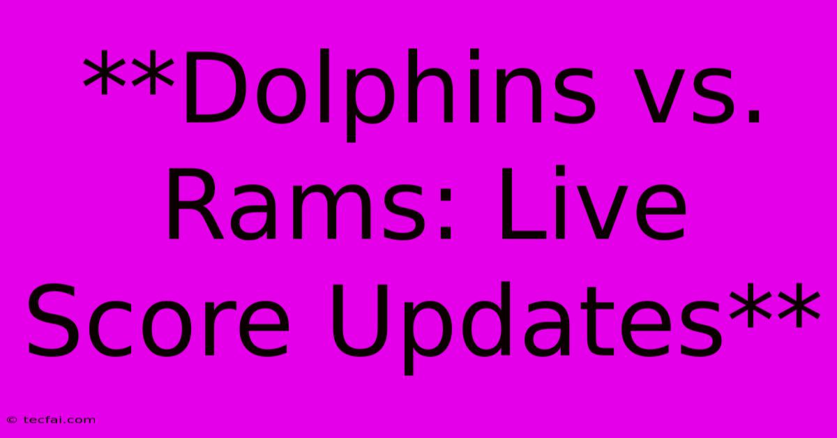 **Dolphins Vs. Rams: Live Score Updates**