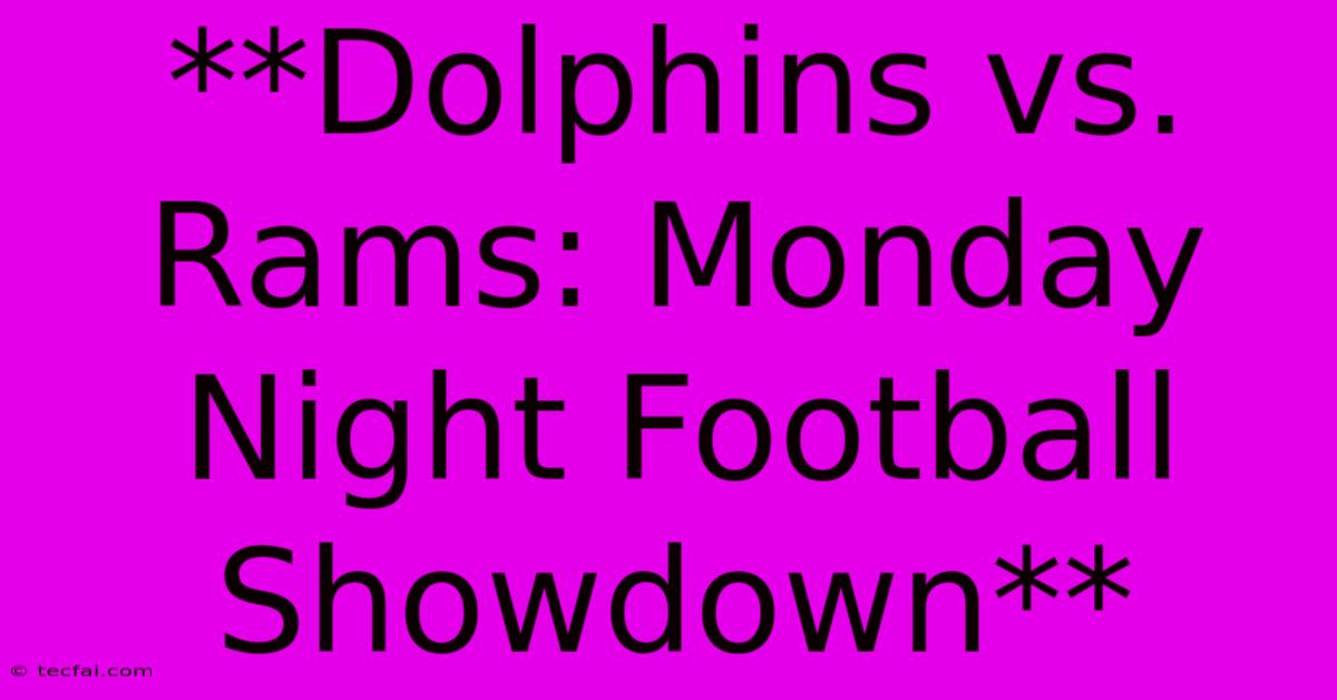 **Dolphins Vs. Rams: Monday Night Football Showdown**