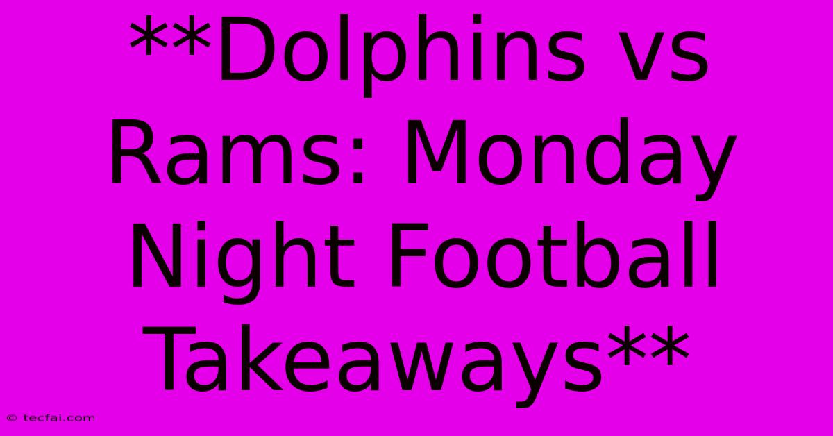 **Dolphins Vs Rams: Monday Night Football Takeaways**