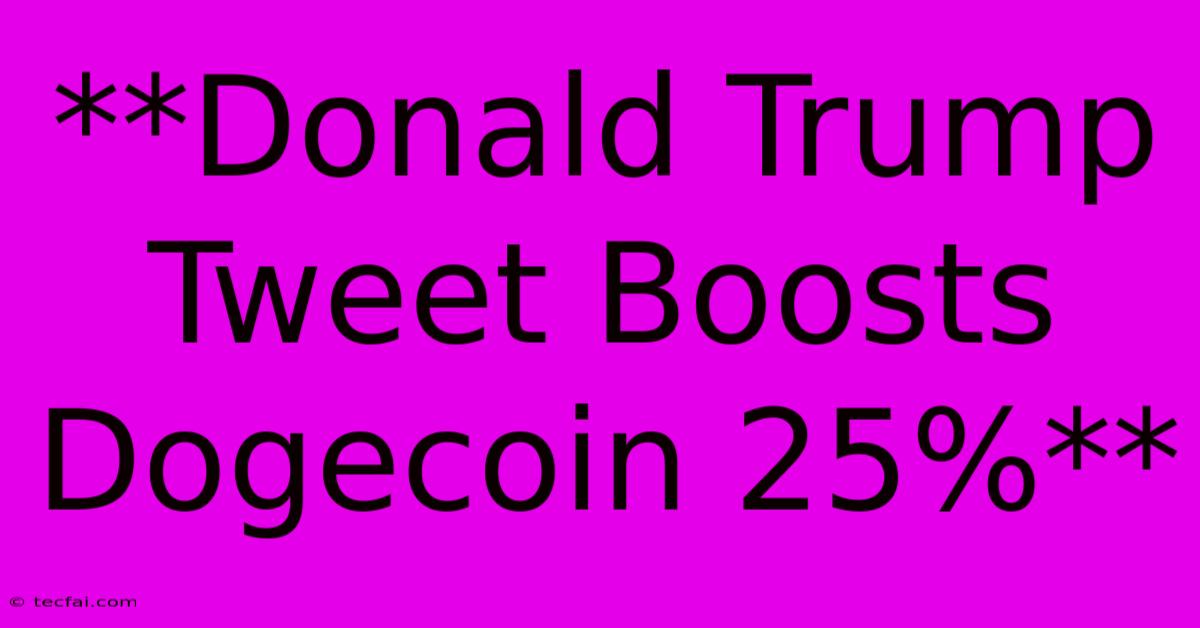 **Donald Trump Tweet Boosts Dogecoin 25%**